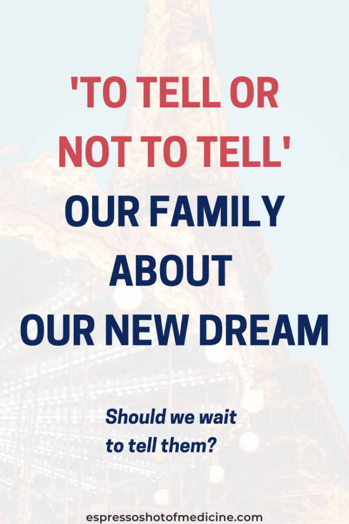 When we decide to pursue our dream, we feel excited and we want to tell our family about our new dream. But is this a good idea?